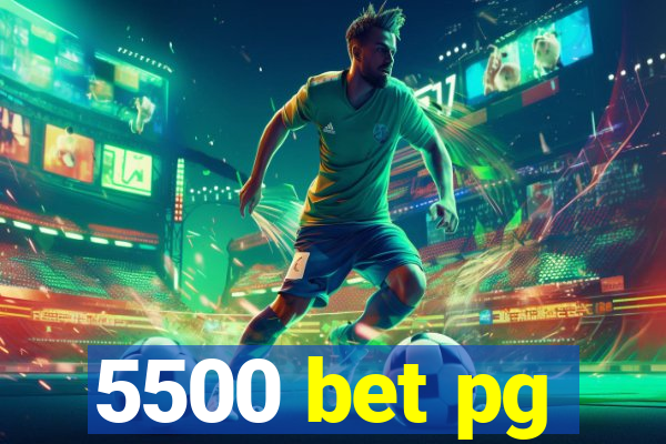 5500 bet pg